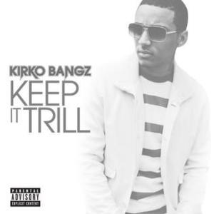 Keep It Trill - Kirko Bangz