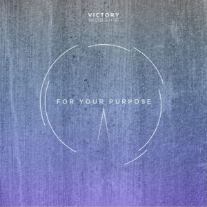 For Your Purpose - Victory Worship (Ft. Lee Simon Brown)