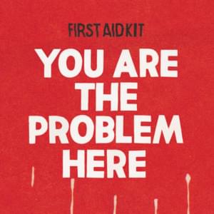 You Are The Problem Here (Live) - First Aid Kit