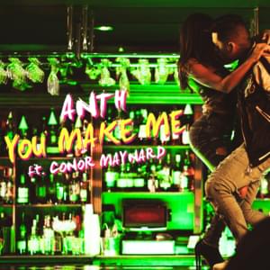 You Make Me - ANTH (Ft. Conor Maynard)