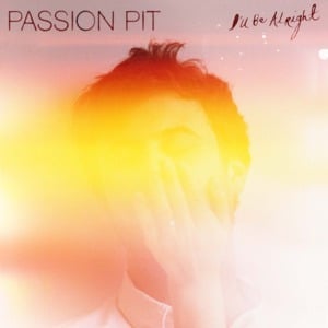 I’ll Be Alright - Passion Pit