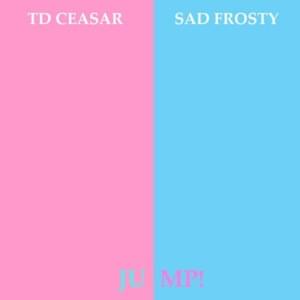 Jump! (Remix) - TD Ceasar & Sad Frosty