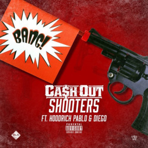 Shooters - Ca$h Out (Ft. Diego Dose & Hoodrich Pablo Juan)