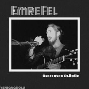 Öleceksek Ölürüz - Emre Fel