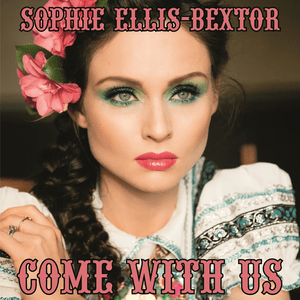 Come with Us - Sophie Ellis-Bextor