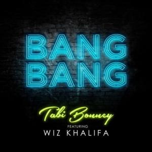 Bang Bang - Tabi Bonney (Ft. Wiz Khalifa)