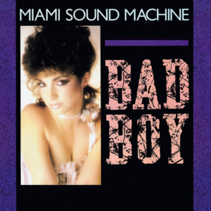 Bad Boy - Miami Sound Machine (Ft. Gloria Estefan)