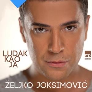 Ludak kao ja - Željko Joksimović