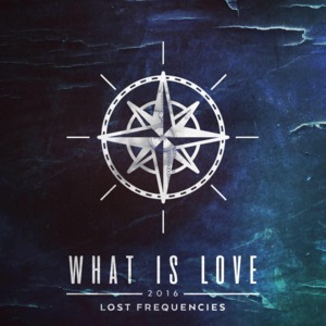 What Is Love 2016 - Lost Frequencies