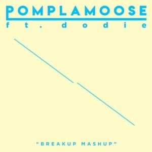 Breakup Mashup - Pomplamoose (Ft. ​dodie)