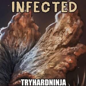 Infected - TryHardNinja