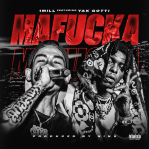 MAFUCKA - 1MILL (Ft. Yak Gotti)