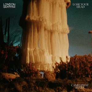 Lose Your Head (CamelPhat Remix) - London Grammar