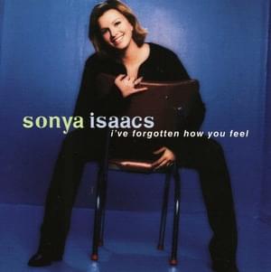 I’ve Forgotten How You Feel - Sonya Isaacs