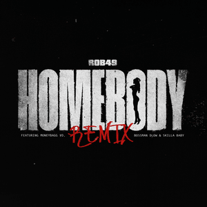 Homebody (Remix) - Rob49 & Skilla Baby (Ft. BossMan Dlow & Moneybagg Yo)