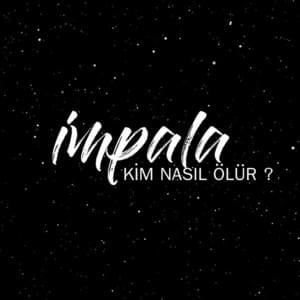 Kim Nasıl Ölür? - İmpala