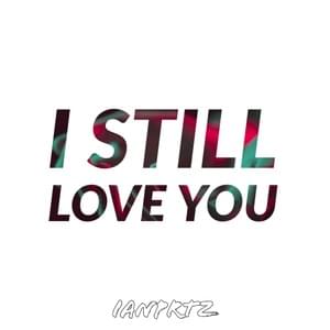 I Still Love You - IanPRTZ (Ft. Chri$tian Gate$ & Elation)