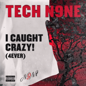 I Caught Crazy! (4Ever) - Tech N9ne