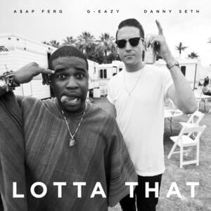 Lotta That - G-Eazy (Ft. A$AP Ferg & Danny Seth)