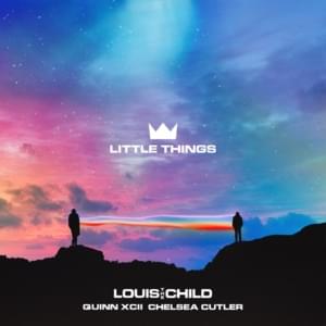 Little Things - Louis The Child, Quinn XCII & Chelsea Cutler