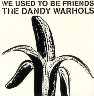 We Used to Be Friends - The Dandy Warhols