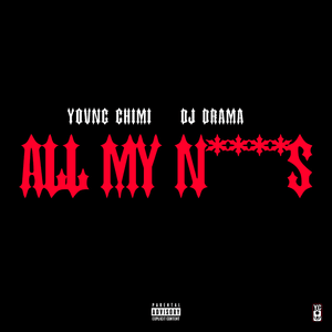 All My N****s - YOVNGCHIMI & DJ Drama