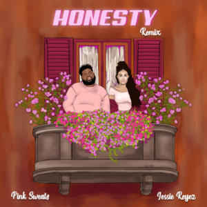 Honesty (Remix) - Pink Sweat$ (Ft. Jessie Reyez)