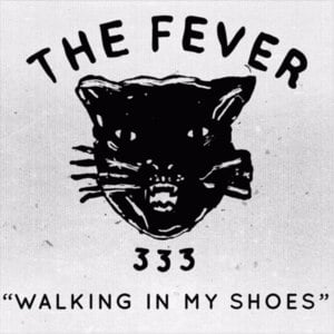 Walking in My Shoes - FEVER 333