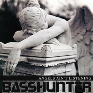 Angels Ain’t Listening - Basshunter