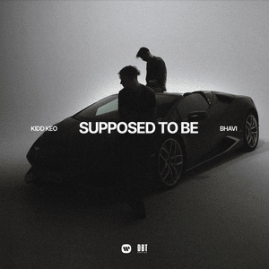 Supposed To Be - Kidd Keo & Bhavi