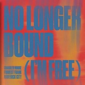 No Longer Bound (I’m Free) - Maverick City Music (Ft. Chandler Moore & Forrest Frank)