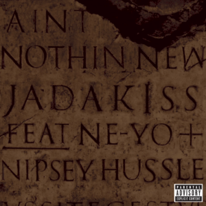 Ain’t Nothin New - Jadakiss (Ft. Ne-Yo & Nipsey Hussle)