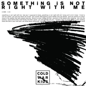 Something Is Not Right with Me - Cold War Kids