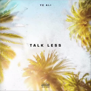 Talk Less - Ye Ali