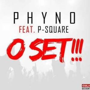 O Set - Phyno (Ft. P-Square)