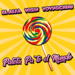 Paleta Pa To El Mundo - El Alfa, Wisin & YOVNGCHIMI