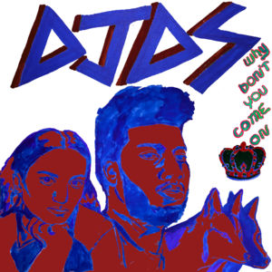 Why Don’t You Come On - DJDS (Ft. Empress Of & Khalid)