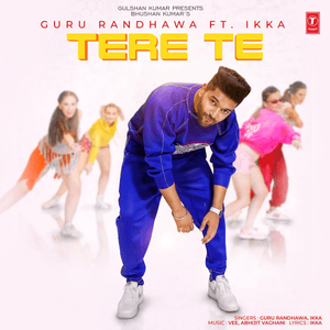 Tere Te - Guru Randhawa & Ikka