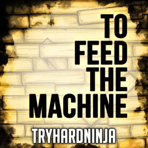 To Feed the Machine - TryHardNinja