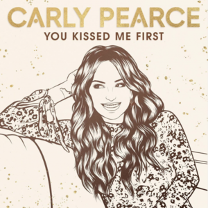 You Kissed Me First - Carly Pearce