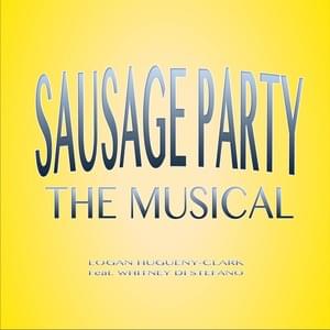 Sausage Party (The Musical) - ​​lhugueny (Ft. Whitney Di Stefano)