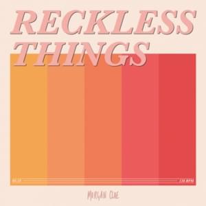 Reckless Things - Morgan Clae