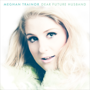 Meghan Trainor - Dear Future Husband (Türkçe Çeviri) - Lyrxo Türkçe Çeviri