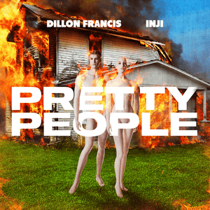 Pretty People - Dillon Francis (Ft. INJI)