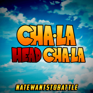 Cha-La Head-Cha-La (From ”Dragon Ball Z”) - NateWantsToBattle