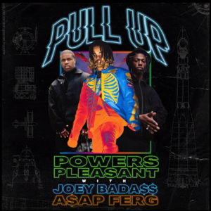 Pull Up - Powers Pleasant (Ft. A$AP Ferg & Joey Bada$$)