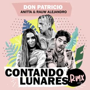 Contando Lunares (Remix) - Don Patricio (Ft. Anitta & Rauw Alejandro)