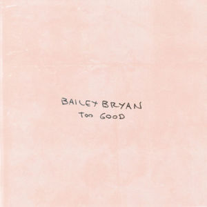 Too Good - Bailey Bryan