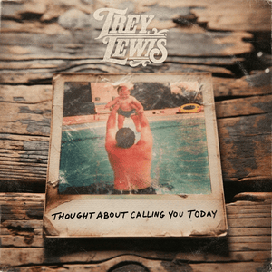 Thought About Calling You Today - Trey Lewis