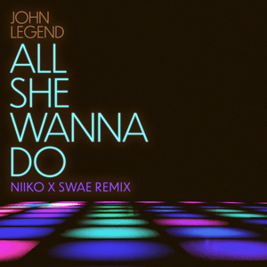 All She Wanna Do (NIIKO X SWAE Remix) - John Legend & Niiko x SWAE (Ft. Saweetie)